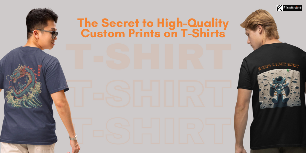 The Secret to High-Quality Custom Prints on T-Shirts